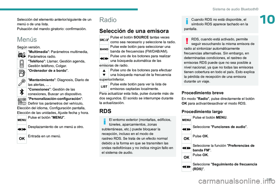 PEUGEOT EXPERT 2023  Manual del propietario (in Spanish) 255
Sistema de audio Bluetooth®
10Selección del elemento anterior/siguiente de un 
menú o de una lista.
Pulsación del mando giratorio: confirmación.
Menús
Según versión."Multimedia": P