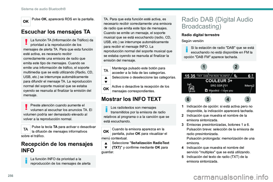 PEUGEOT EXPERT 2023  Manual del propietario (in Spanish) 256
Sistema de audio Bluetooth®
Pulse OK, aparecerá RDS en la pantalla. 
Escuchar los mensajes TA
La función TA (Información de Tráfico) da 
prioridad a la reproducción de los 
mensajes de alert