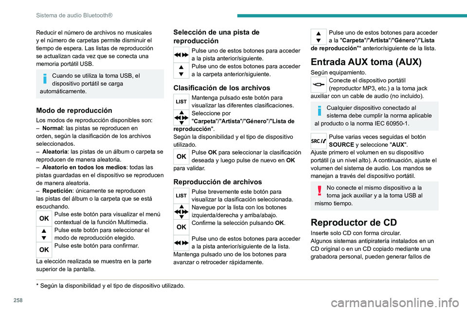 PEUGEOT EXPERT 2023  Manual del propietario (in Spanish) 258
Sistema de audio Bluetooth®
Reducir el número de archivos no musicales 
y el número de carpetas permite disminuir el 
tiempo de espera. Las listas de reproducción 
se actualizan cada vez que s