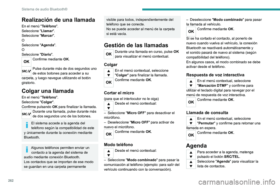 PEUGEOT EXPERT 2023  Manual del propietario (in Spanish) 262
Sistema de audio Bluetooth®
Realización de una llamada
En el menú "Teléfono".
Seleccione "Llamar".
Seleccione " Marcar".
O
Seleccione " Agenda".
O
Seleccione &#