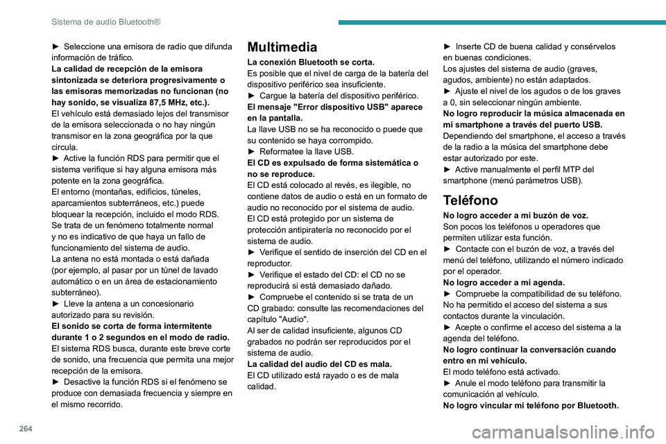 PEUGEOT EXPERT 2023  Manual del propietario (in Spanish) 264
Sistema de audio Bluetooth®
► Seleccione una emisora de radio que difunda 
información de tráfico.
La calidad de recepción de la emisora 
sintonizada se deteriora progresivamente o 
las emis