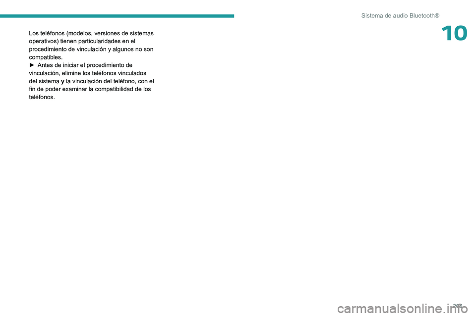 PEUGEOT EXPERT 2023  Manual del propietario (in Spanish) 265
Sistema de audio Bluetooth®
10Los teléfonos (modelos, versiones de sistemas 
operativos) tienen particularidades en el 
procedimiento de vinculación y algunos no son 
compatibles.
► 
Antes de