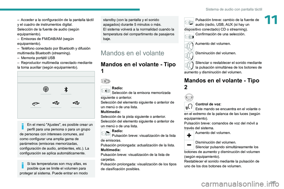 PEUGEOT EXPERT 2023  Manual del propietario (in Spanish) 267
Sistema de audio con pantalla táctil
11– Acceder a la configuración de la pantalla táctil 
y el cuadro de instrumentos digital.
Selección de la fuente de audio (según 
equipamiento).
–
 
