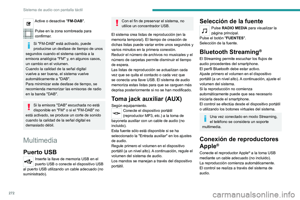 PEUGEOT EXPERT 2023  Manual del propietario (in Spanish) 272
Sistema de audio con pantalla táctil
Active o desactive "FM-DAB". 
Pulse en la zona sombreada para 
confirmar.
Si "FM-DAB" está activado, puede 
producirse un desfase de tiempo d