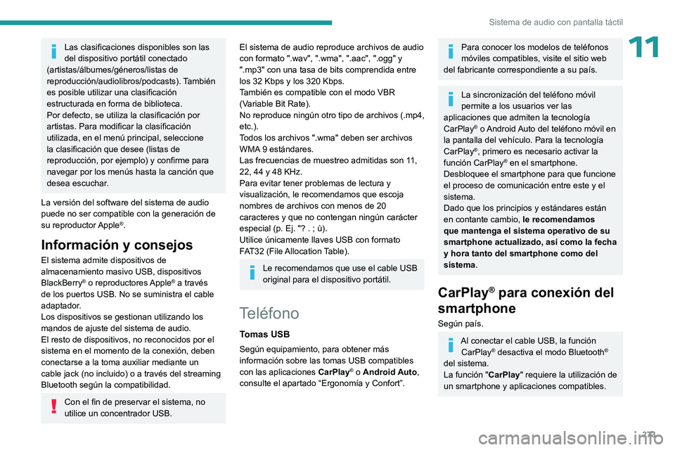 PEUGEOT EXPERT 2023  Manual del propietario (in Spanish) 273
Sistema de audio con pantalla táctil
11Las clasificaciones disponibles son las 
del dispositivo portátil conectado 
(artistas/álbumes/géneros/listas de 
reproducción/audiolibros/podcasts). Ta