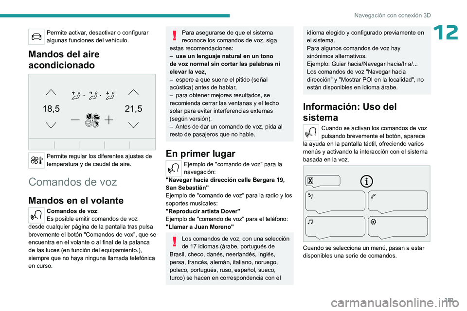 PEUGEOT EXPERT 2023 Manual del propietario (in Spanish) 283
Navegación con conexión 3D
12Permite activar, desactivar o configurar
algunas funciones del vehículo.
Mandos del aire
acondicionado
21,518,5
Permite regular los diferentes ajustes de
tem PEUGEOT EXPERT 2023 Manual del propietario (in Spanish) 283
Navegación con conexión 3D
12Permite activar, desactivar o configurar
algunas funciones del vehículo.
Mandos del aire
acondicionado
21,518,5
Permite regular los diferentes ajustes de
tem