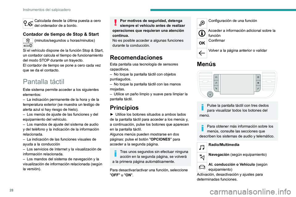 PEUGEOT EXPERT 2023  Manual del propietario (in Spanish) 28
Instrumentos del salpicadero
Calculada desde la última puesta a cero 
del ordenador de a bordo.
Contador de tiempo de Stop & Start
(minutos/segundos u horas/minutos) 
Si el vehículo dispone de la
