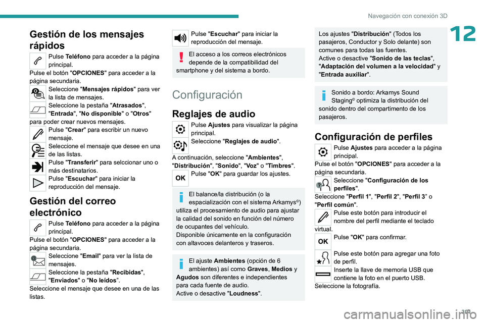 PEUGEOT EXPERT 2023  Manual del propietario (in Spanish) 301
Navegación con conexión 3D
12Gestión de los mensajes 
rápidos
Pulse Teléfono para acceder a la página 
principal.
Pulse el botón " OPCIONES" para acceder a la 
página secundaria.
S