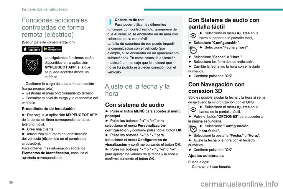 PEUGEOT EXPERT 2023  Manual del propietario (in Spanish) 30
Instrumentos del salpicadero
Funciones adicionales 
controladas de forma 
remota (eléctrico)
(Según país de comercialización) 
 
Las siguientes funciones están 
disponibles en la aplicación 
