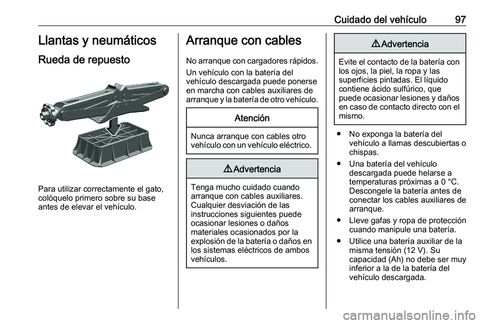 PEUGEOT EXPERT 2023 Manual del propietario (in Spanish) Cuidado del vehículo 97
Llantas y neumáticos
Rueda de repuesto Para utilizar correctamente el gato,
colóquelo primero sobre su base
antes de elevar el vehículo. Arranque con cables
No arranque co PEUGEOT EXPERT 2023 Manual del propietario (in Spanish) Cuidado del vehículo 97
Llantas y neumáticos
Rueda de repuesto Para utilizar correctamente el gato,
colóquelo primero sobre su base
antes de elevar el vehículo. Arranque con cables
No arranque co
