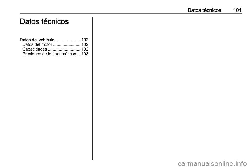 PEUGEOT EXPERT 2023  Manual del propietario (in Spanish) Datos técnicos 101
Datos técnicos
Datos del vehículo .....................102
Datos del motor .......................102
Capacidades ........................... 102
Presiones de los neumáticos ..1