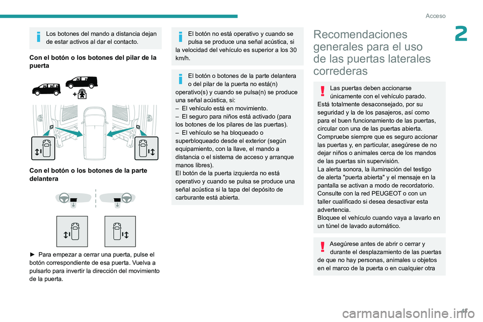 PEUGEOT EXPERT 2023 Manual del propietario (in Spanish) 43
Acceso
2Los botones del mando a distancia dejan
de estar activos al dar el contacto.
Con el botón o los botones del pilar de la
puerta
Con el botón o los botones de la parte
delantera
PEUGEOT EXPERT 2023 Manual del propietario (in Spanish) 43
Acceso
2Los botones del mando a distancia dejan
de estar activos al dar el contacto.
Con el botón o los botones del pilar de la
puerta
Con el botón o los botones de la parte
delantera