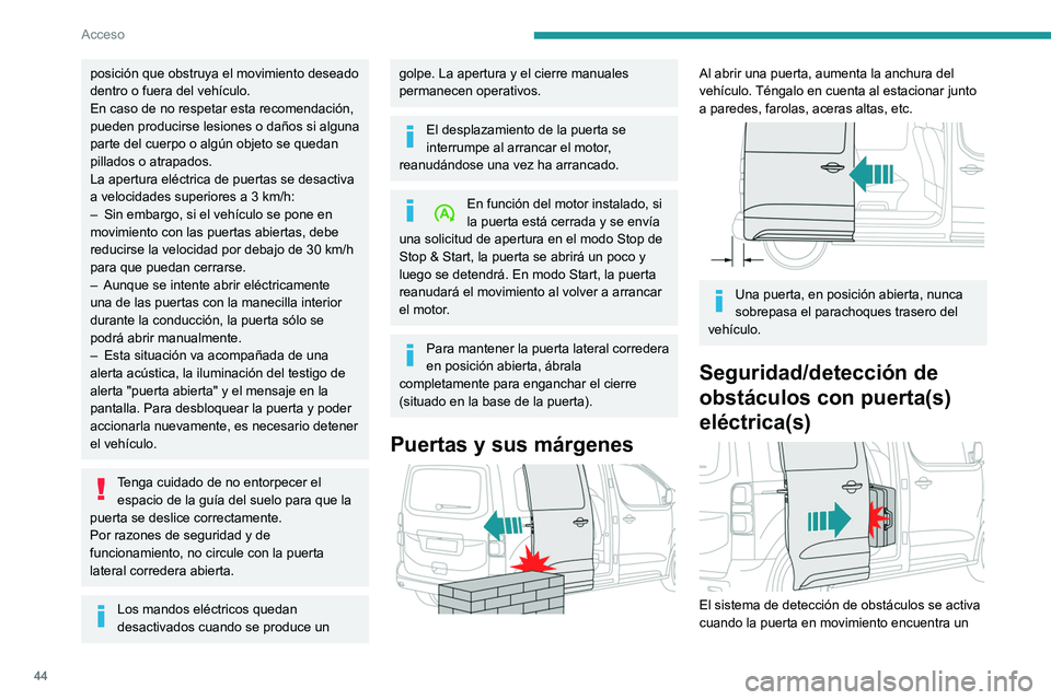 PEUGEOT EXPERT 2023  Manual del propietario (in Spanish) 44
Acceso
posición que obstruya el movimiento deseado 
dentro o fuera del vehículo.
En caso de no respetar esta recomendación, 
pueden producirse lesiones o daños si alguna 
parte del cuerpo o alg