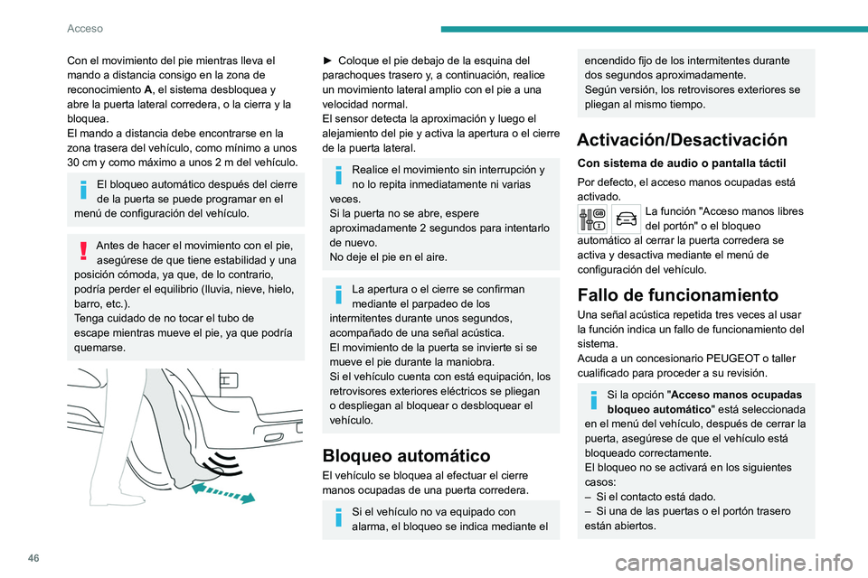 PEUGEOT EXPERT 2023  Manual del propietario (in Spanish) 46
Acceso
Con el movimiento del pie mientras lleva el 
mando a distancia consigo en la zona de 
reconocimiento 
A
 , el sistema desbloquea y 
abre la puerta lateral corredera, o la cierra y la 
bloque