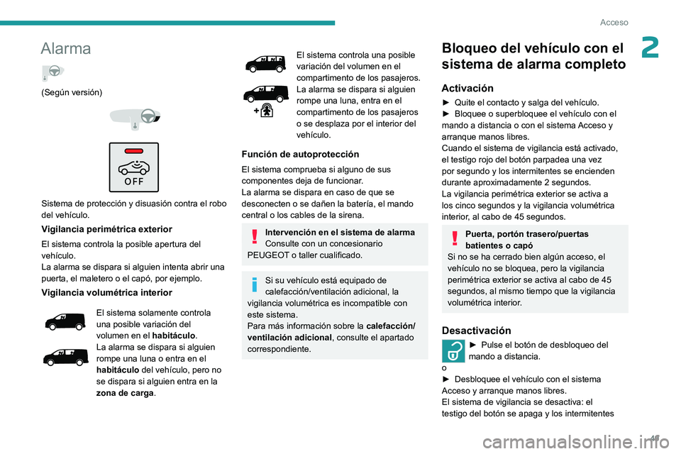 PEUGEOT EXPERT 2023 Manual del propietario (in Spanish) 49
Acceso
2Alarma
(Según versión)
Sistema de protección y disuasión contra el robo
del vehículo.
Vigilancia perimétrica exterior
El sistema controla la posible apertura del
vehículo. PEUGEOT EXPERT 2023 Manual del propietario (in Spanish) 49
Acceso
2Alarma
(Según versión)
Sistema de protección y disuasión contra el robo
del vehículo.
Vigilancia perimétrica exterior
El sistema controla la posible apertura del
vehículo.