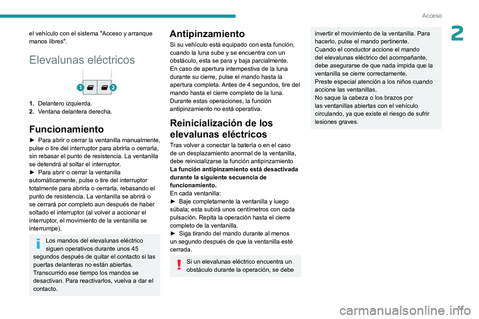 PEUGEOT EXPERT 2023 Manual del propietario (in Spanish) 51
Acceso
2el vehículo con el sistema "Acceso y arranque
manos libres".
Elevalunas eléctricos
1.Delantero izquierda.
2. Ventana delantera derecha.
Funcionamiento
► Para abrir o cerrar la PEUGEOT EXPERT 2023 Manual del propietario (in Spanish) 51
Acceso
2el vehículo con el sistema "Acceso y arranque
manos libres".
Elevalunas eléctricos
1.Delantero izquierda.
2. Ventana delantera derecha.
Funcionamiento
► Para abrir o cerrar la