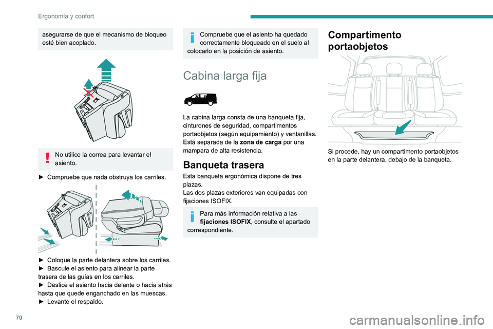 PEUGEOT EXPERT 2023  Manual del propietario (in Spanish) 70
Ergonomía y confort
asegurarse de que el mecanismo de bloqueo 
esté bien acoplado.
 
 
No utilice la correa para levantar el 
asiento.
►
 
Compruebe que nada obstruya los carriles. 
 
► Coloq