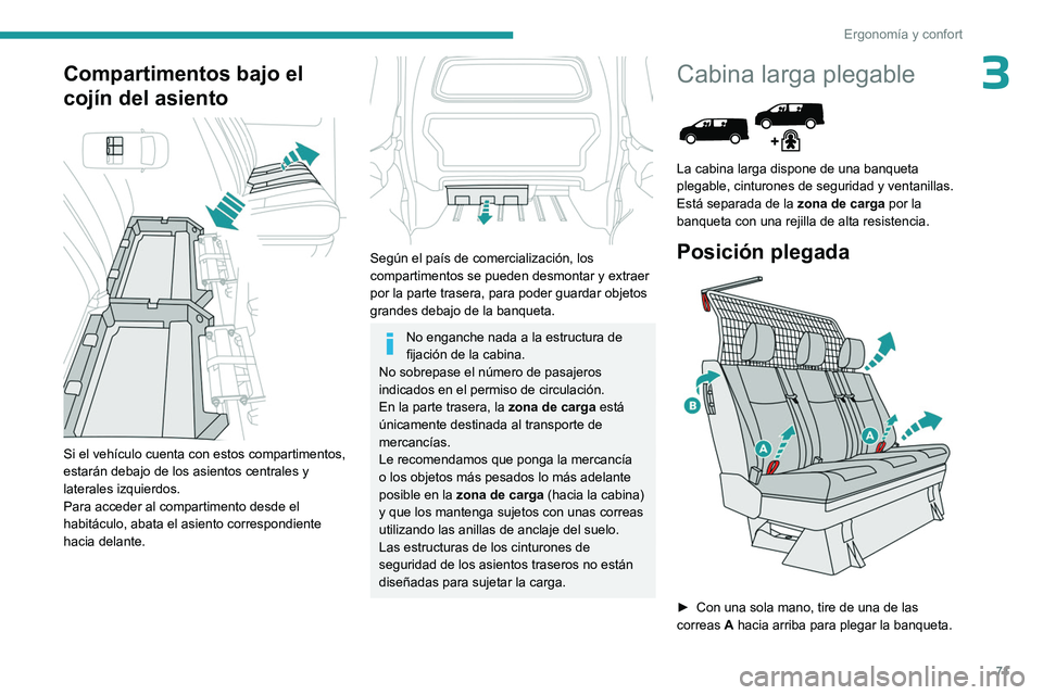 PEUGEOT EXPERT 2023  Manual del propietario (in Spanish) 71
Ergonomía y confort
3Compartimentos bajo el 
cojín del asiento
 
 
Si el vehículo cuenta con estos compartimentos, 
estarán debajo de los asientos centrales y 
laterales izquierdos.
Para accede