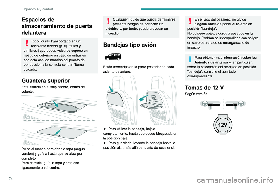 PEUGEOT EXPERT 2023  Manual del propietario (in Spanish) 74
Ergonomía y confort
Espacios de 
almacenamiento de puerta 
delantera
Todo líquido transportado en un recipiente abierto (p.   ej., tazas y 
similares) que pueda volcarse supone un 
riesgo de dete