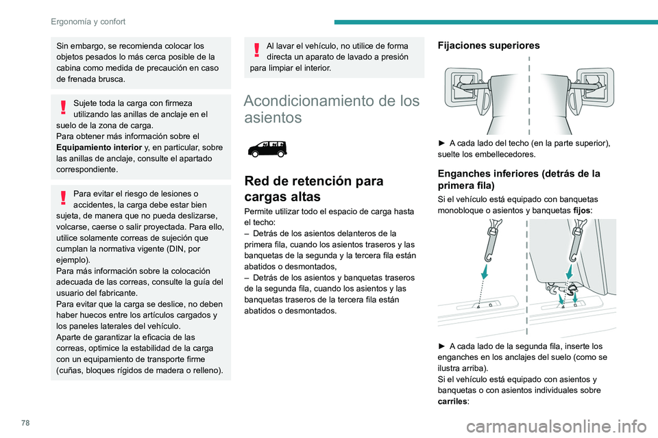 PEUGEOT EXPERT 2023  Manual del propietario (in Spanish) 78
Ergonomía y confort
Sin embargo, se recomienda colocar los 
objetos pesados lo más cerca posible de la 
cabina como medida de precaución en caso 
de frenada brusca.
Sujete toda la carga con firm