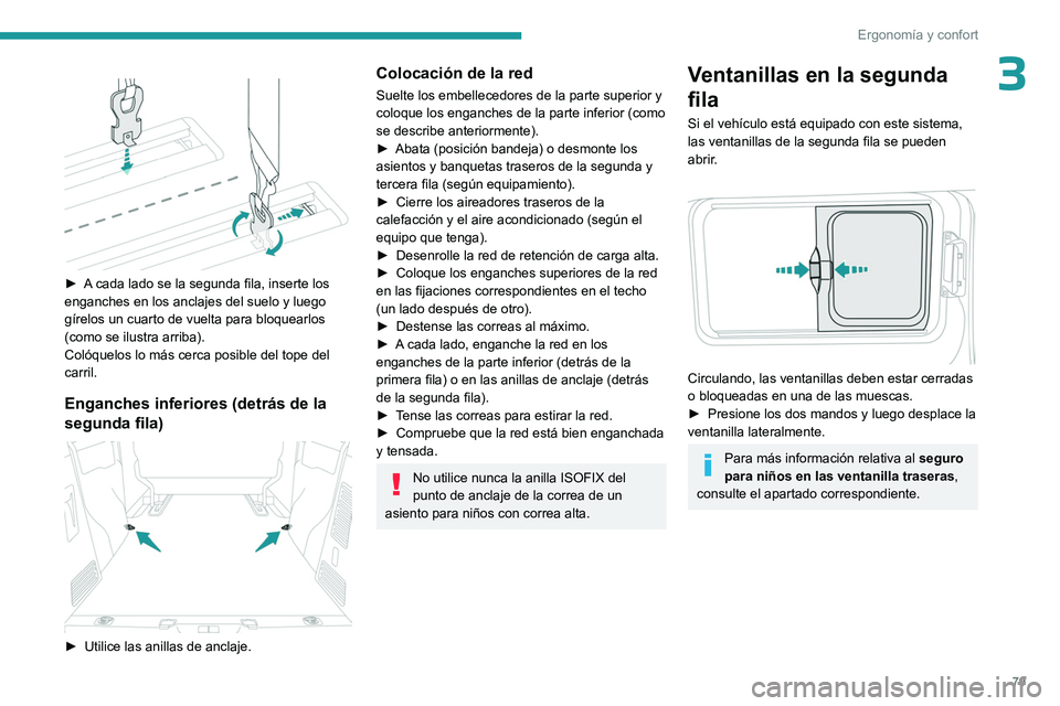 PEUGEOT EXPERT 2023  Manual del propietario (in Spanish) 79
Ergonomía y confort
3 
 
► A cada lado se la segunda fila, inserte los 
enganches en los anclajes del suelo y luego 
gírelos un cuarto de vuelta para bloquearlos 
(como se ilustra arriba).
Col