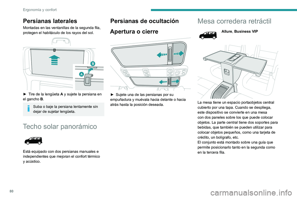 PEUGEOT EXPERT 2023 Manual del propietario (in Spanish) 80
Ergonomía y confort
Persianas laterales
Montadas en las ventanillas de la segunda fila,
protegen el habitáculo de los rayos del sol.
► Tire de la lengüeta A y sujete la persiana en
el ga PEUGEOT EXPERT 2023 Manual del propietario (in Spanish) 80
Ergonomía y confort
Persianas laterales
Montadas en las ventanillas de la segunda fila,
protegen el habitáculo de los rayos del sol.
► Tire de la lengüeta A y sujete la persiana en
el ga