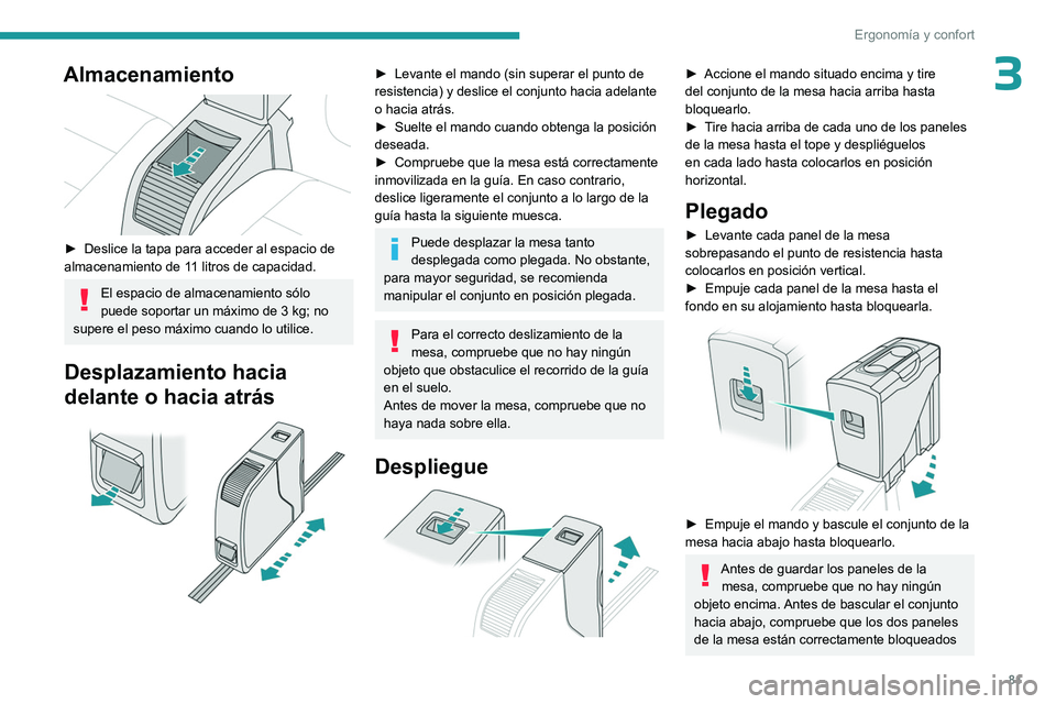 PEUGEOT EXPERT 2023 Manual del propietario (in Spanish) 81
Ergonomía y confort
3Almacenamiento
► Deslice la tapa para acceder al espacio de
almacenamiento de 1 1 litros de capacidad.
El espacio de almacenamiento sólo
puede soportar un máximo de PEUGEOT EXPERT 2023 Manual del propietario (in Spanish) 81
Ergonomía y confort
3Almacenamiento
► Deslice la tapa para acceder al espacio de
almacenamiento de 1 1 litros de capacidad.
El espacio de almacenamiento sólo
puede soportar un máximo de