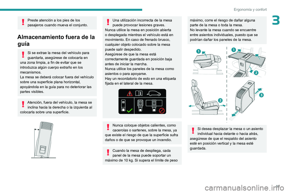 PEUGEOT EXPERT 2023 Manual del propietario (in Spanish) 83
Ergonomía y confort
3Preste atención a los pies de los
pasajeros cuando mueva el conjunto.
Almacenamiento fuera de la guía
Si se extrae la mesa del vehículo para
guardarla, asegúrese de colo PEUGEOT EXPERT 2023 Manual del propietario (in Spanish) 83
Ergonomía y confort
3Preste atención a los pies de los
pasajeros cuando mueva el conjunto.
Almacenamiento fuera de la guía
Si se extrae la mesa del vehículo para
guardarla, asegúrese de colo