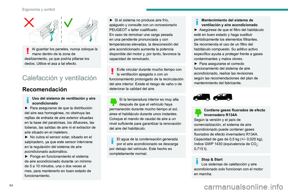 PEUGEOT EXPERT 2023  Manual del propietario (in Spanish) 84
Ergonomía y confort
 
Al guardar los paneles, nunca coloque la mano dentro de la zona de 
deslizamiento, ya que podría pillarse los 
dedos. Utilice el asa a tal efecto.
Calefacción y ventilació