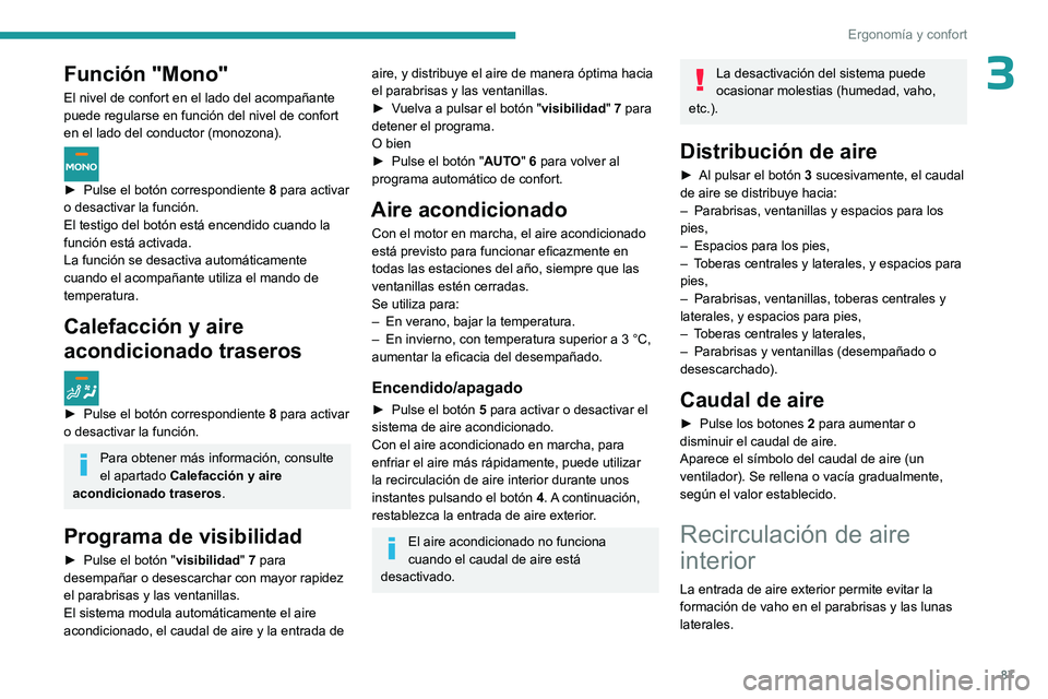 PEUGEOT EXPERT 2023 Manual del propietario (in Spanish) 87
Ergonomía y confort
3Función "Mono"
El nivel de confort en el lado del acompañante
puede regularse en función del nivel de confort
en el lado del conductor (monozona).
► Pulse el PEUGEOT EXPERT 2023 Manual del propietario (in Spanish) 87
Ergonomía y confort
3Función "Mono"
El nivel de confort en el lado del acompañante
puede regularse en función del nivel de confort
en el lado del conductor (monozona).
► Pulse el