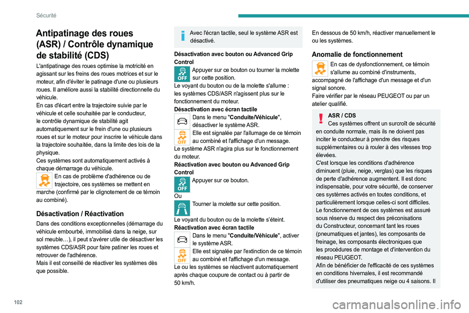 PEUGEOT EXPERT 2023  Manuel du propriétaire (in French) 102
Sécurité
Antipatinage des roues (ASR)   / Contrôle dynamique 
de stabilité (CDS)
L'antipatinage des roues optimise la motricité en 
agissant sur les freins des roues motrices et sur le 
m