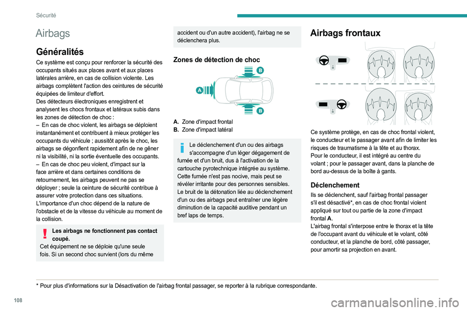 PEUGEOT EXPERT 2023  Manuel du propriétaire (in French) 108
Sécurité
Airbags
Généralités
Ce système est conçu pour renforcer la sécurité des 
occupants situés aux places avant et aux places 
latérales arrière, en cas de collision violente. Les 