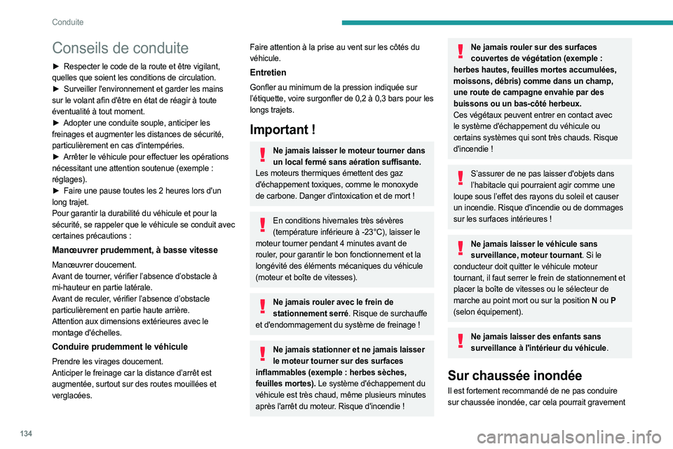 PEUGEOT EXPERT 2023  Manuel du propriétaire (in French) 134
Conduite
Conseils de conduite
► Respecter le code de la route et être vigilant, 
quelles que soient les conditions de circulation.
►
 
Surveiller l'environnement et garder les mains
  
su