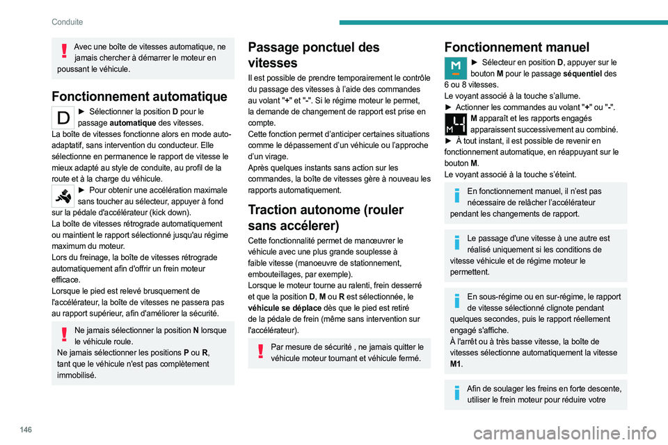 PEUGEOT EXPERT 2023  Manuel du propriétaire (in French) 146
Conduite
Avec une boîte de vitesses automatique, ne jamais chercher à démarrer le moteur en 
poussant le véhicule.
Fonctionnement automatique
► Sélectionner la position  D pour le 
passage 