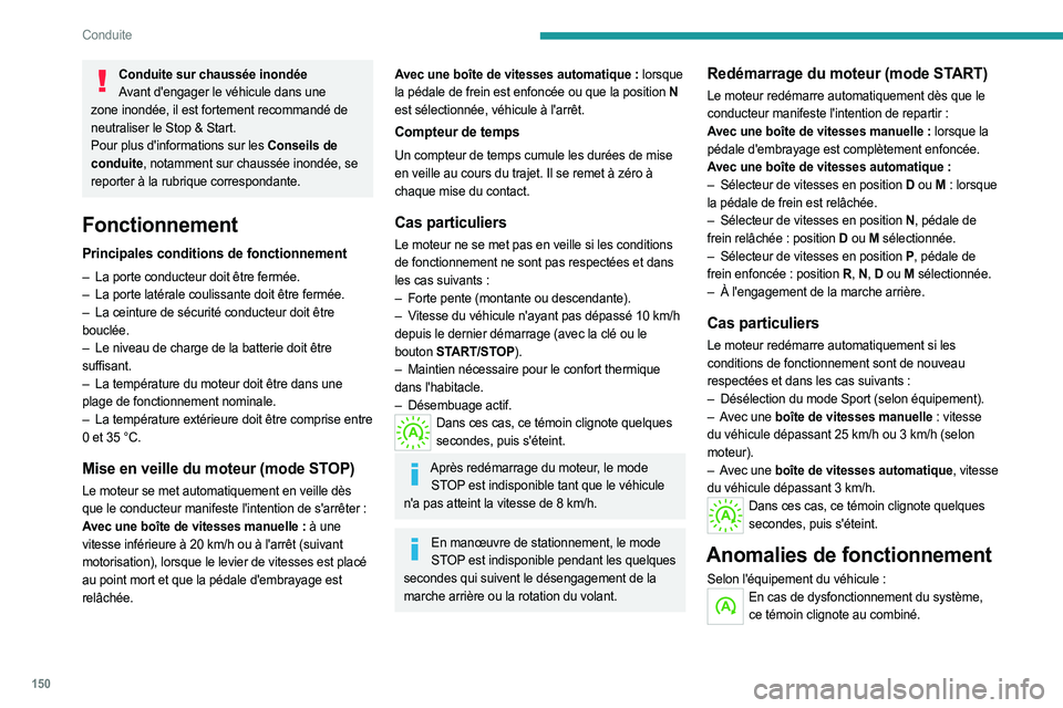PEUGEOT EXPERT 2023  Manuel du propriétaire (in French) 150
Conduite
Conduite sur chaussée inondéeAvant d'engager le véhicule dans une 
zone inondée, il est fortement recommandé de 
neutraliser le Stop & Start.
Pour plus d'informations sur les