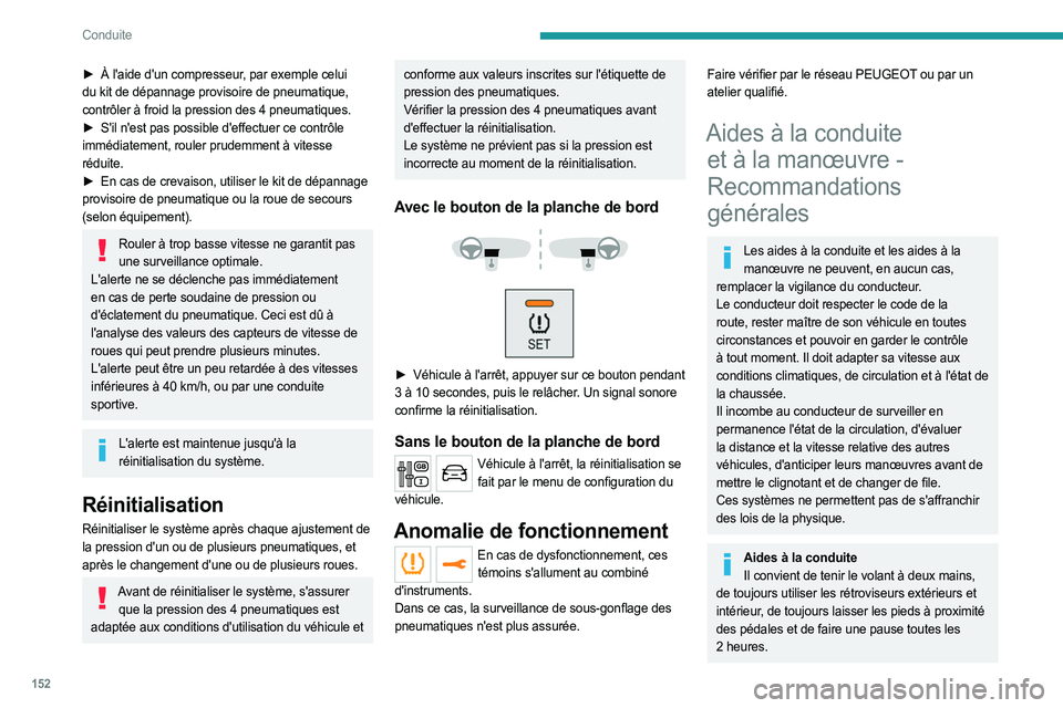 PEUGEOT EXPERT 2023  Manuel du propriétaire (in French) 152
Conduite
► À l'aide d'un compresseur, par exemple celui 
du kit de dépannage provisoire de pneumatique, 
contrôler à froid la pression des 4
  pneumatiques.
►
 
S'il n'est 
