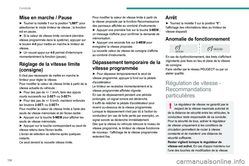 PEUGEOT EXPERT 2023  Manuel du propriétaire (in French) 158
Conduite
Mise en marche / Pause
► Tourner la molette  1 sur la position "LIMIT" pour 
sélectionner le mode limiteur de vitesse   ; la fonction 
est en pause.
►
 
Si la valeur de vites