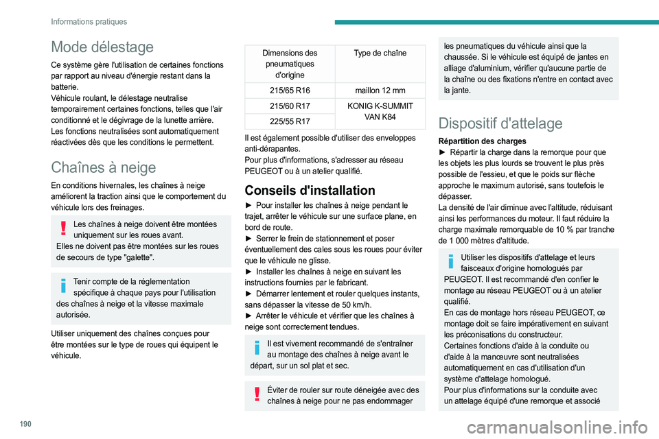 PEUGEOT EXPERT 2023  Manuel du propriétaire (in French) 190
Informations pratiques
Mode délestage
Ce système gère l'utilisation de certaines fonctions 
par rapport au niveau d'énergie restant dans la 
batterie.
Véhicule roulant, le délestage 