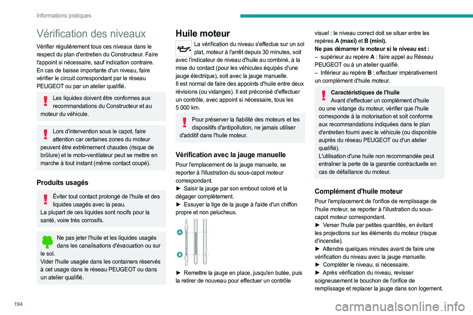 PEUGEOT EXPERT 2023  Manuel du propriétaire (in French) 194
Informations pratiques
Vérification des niveaux
Vérifier régulièrement tous ces niveaux dans le 
respect du plan d'entretien du Constructeur. Faire 
l'appoint si nécessaire, sauf indi