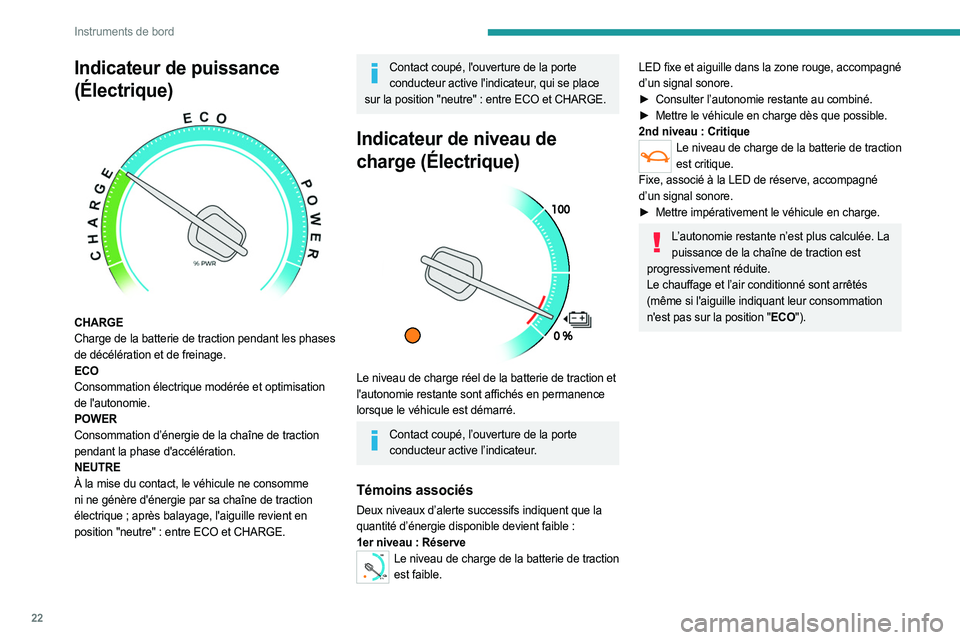 PEUGEOT EXPERT 2023  Manuel du propriétaire (in French) 22
Instruments de bord
Indicateur de puissance 
(Électrique)
 
 
CHARGE
Charge de la batterie de traction pendant les phases 
de décélération et de freinage.
ECO
Consommation électrique modérée