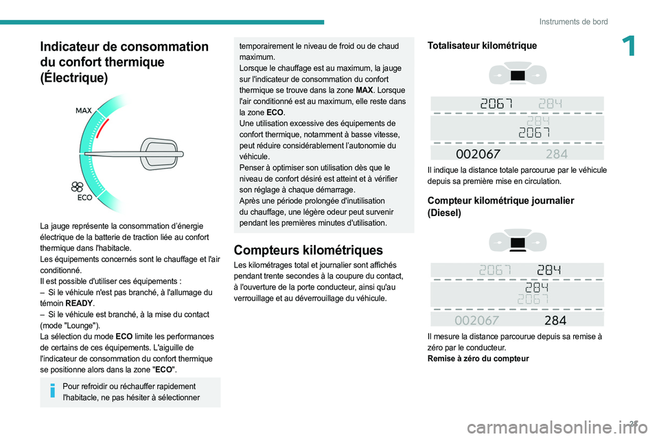 PEUGEOT EXPERT 2023  Manuel du propriétaire (in French) 23
Instruments de bord
1Indicateur de consommation 
du confort thermique 
(Électrique)
 
 
La jauge représente la consommation d’énergie 
électrique de la batterie de traction liée au confort 
