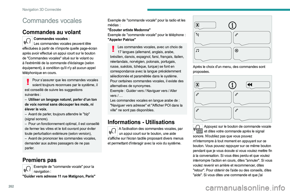 PEUGEOT EXPERT 2023  Manuel du propriétaire (in French) 262
Navigation 3D Connectée
Commandes vocales
Commandes au volant
Commandes vocales :Les commandes vocales peuvent être 
effectuées à partir de n'importe quelle page-écran 
après avoir effec