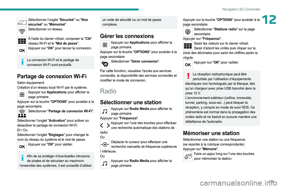 PEUGEOT EXPERT 2023  Manuel du propriétaire (in French) 273
Navigation 3D Connectée
12Sélectionner l’onglet "Sécurisé" ou "Non sécurisé" ou "Mémorisé".
Sélectionner un réseau.  
À l'aide du clavier virtuel, composer