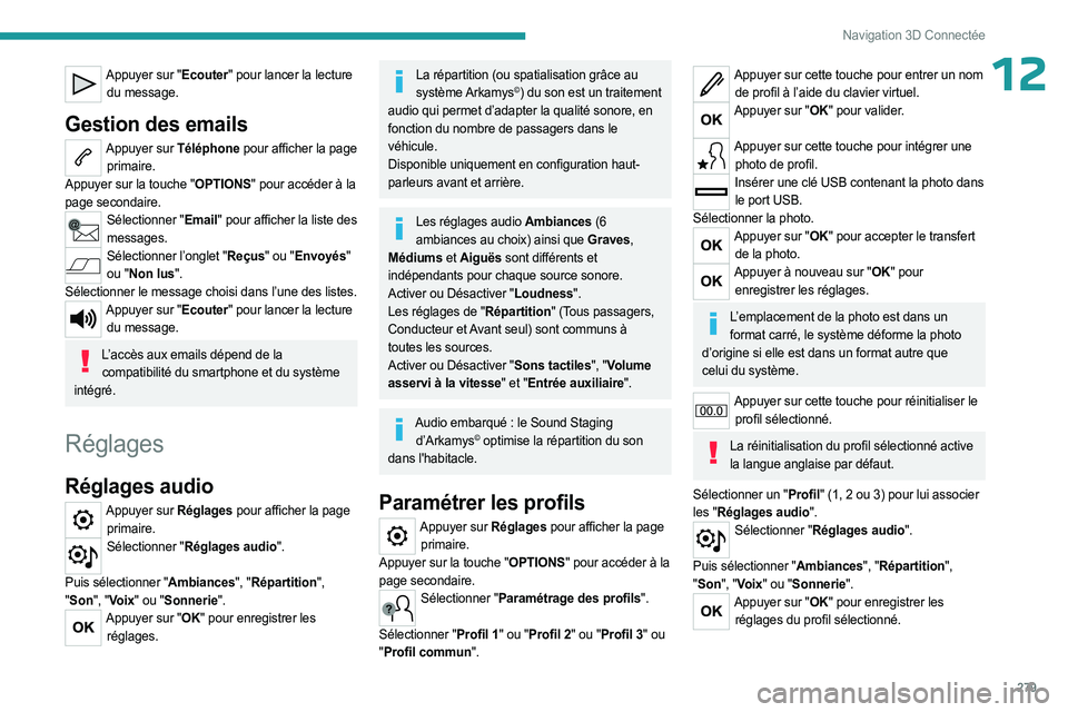 PEUGEOT EXPERT 2023  Manuel du propriétaire (in French) 279
Navigation 3D Connectée
12Appuyer sur "Ecouter" pour lancer la lecture du message.
Gestion des emails
Appuyer sur Téléphone pour afficher la page primaire.
Appuyer sur la touche "OP