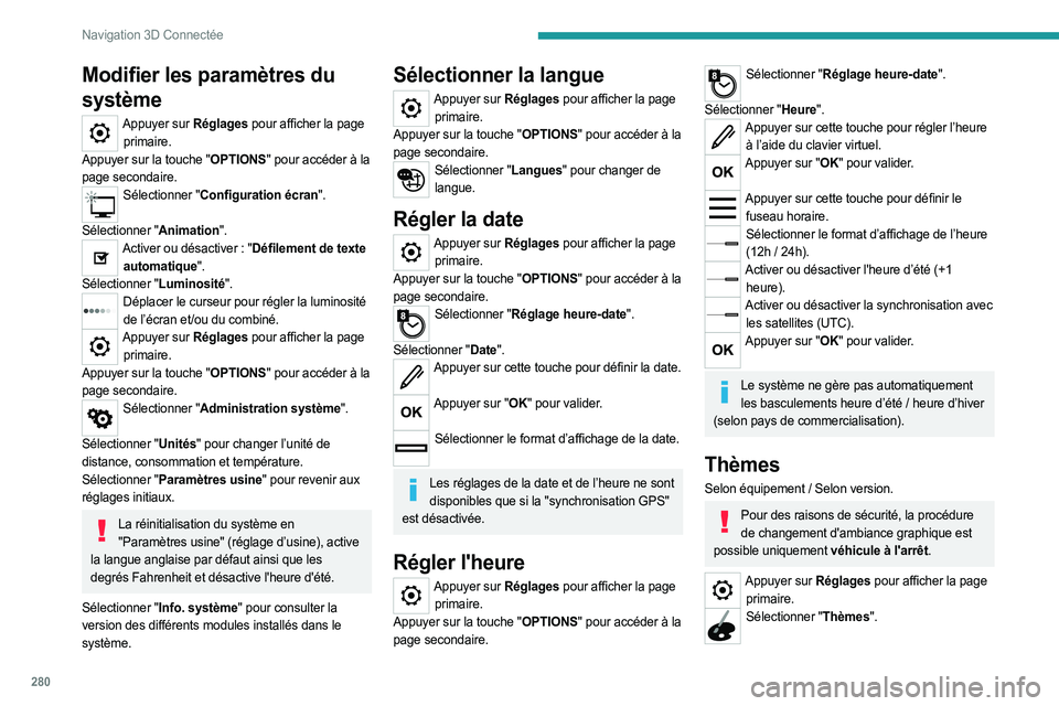 PEUGEOT EXPERT 2023  Manuel du propriétaire (in French) 280
Navigation 3D Connectée
Modifier les paramètres du 
système
Appuyer sur Réglages pour afficher la page primaire.
Appuyer sur la touche "OPTIONS" pour accéder à la 
page secondaire.
S