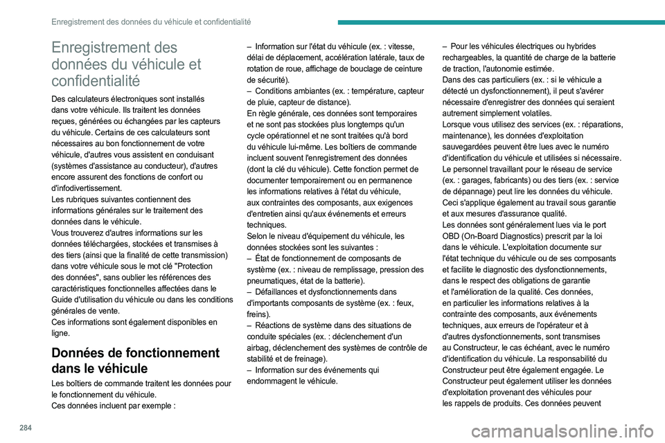 PEUGEOT EXPERT 2023  Manuel du propriétaire (in French) 284
Enregistrement des données du véhicule et confidentialité
Enregistrement des 
données du véhicule et 
confidentialité
Des calculateurs électroniques sont installés 
dans votre véhicule. I