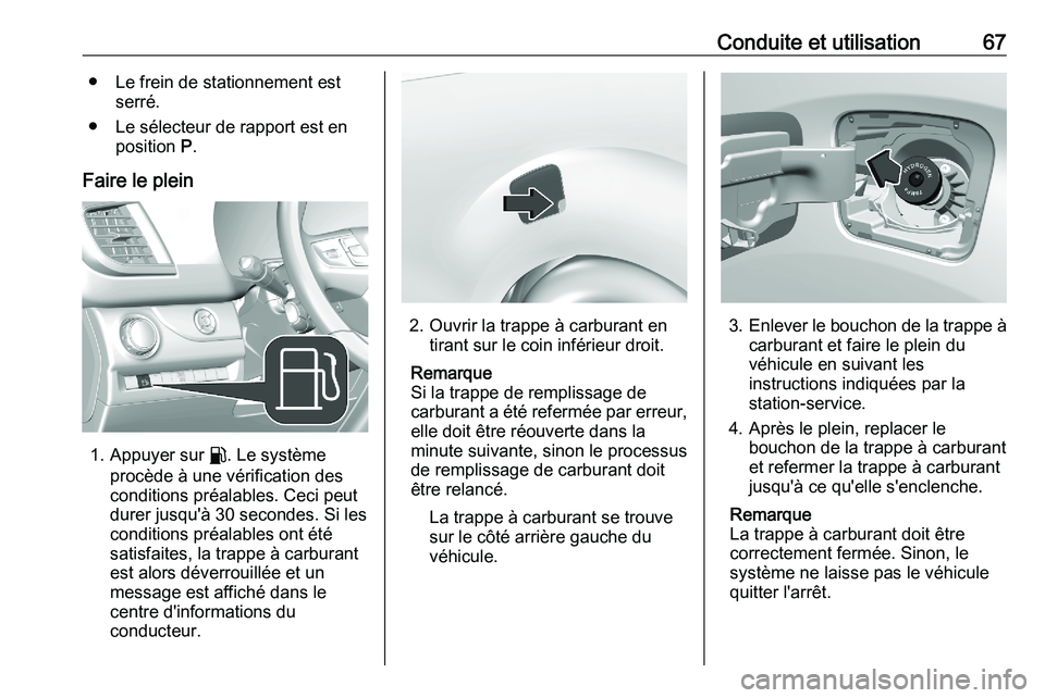 PEUGEOT EXPERT 2023  Manuel du propriétaire (in French) Conduite et utilisation 67
● Le frein de stationnement est serré.
●
Le sélecteur de rapport est en
position  P.
Faire le plein 1. Appuyer sur r. Le système
procède à une vérification des
con