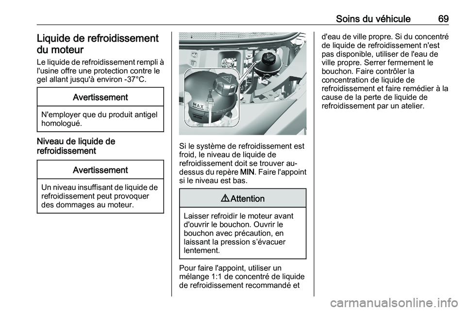PEUGEOT EXPERT 2023  Manuel du propriétaire (in French) Soins du véhicule 69
Liquide de refroidissement
du moteur
Le 
liquide de refroidissement rempli à
l'usine offre une protection contre le
gel allant jusqu'à environ -37°C. Avertissement
N&#