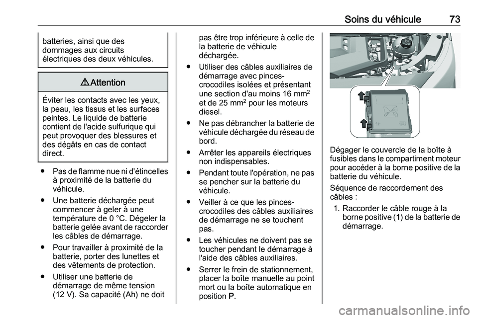 PEUGEOT EXPERT 2023  Manuel du propriétaire (in French) Soins du véhicule 73
batteries, ainsi que des
dommages aux circuits
électriques des deux véhicules. 9
Attention Éviter les contacts avec les yeux,
la peau, les tissus et les surfaces
peintes. Le l