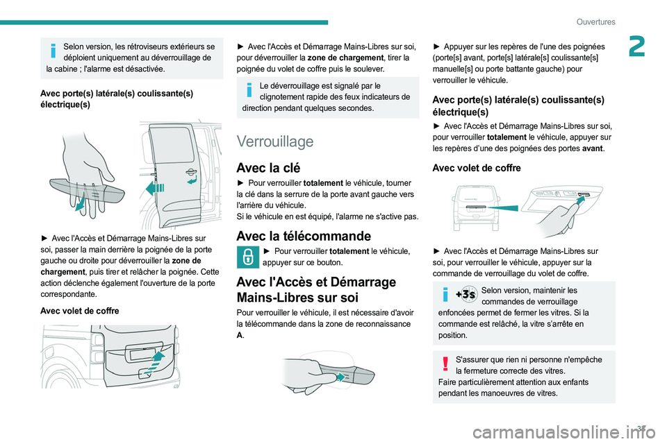 PEUGEOT EXPERT 2023  Manuel du propriétaire (in French) 33
Ouvertures
2Selon version, les rétroviseurs extérieurs se déploient uniquement au déverrouillage de 
la cabine
  ; l'alarme est désactivée.
Avec porte(s) latérale(s) coulissante(s) élec